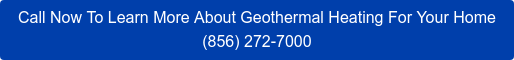 Call Now To Learn More About Geothermal Heating For Your Home (888) 258-4904